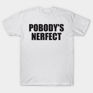 Pobody's Nerfect T-Shirt